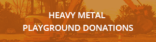 Heavy Metall Playground Donations